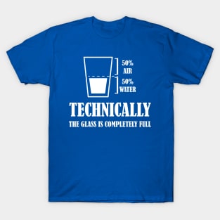 Funny Technically The Glass Is Completely Full T-Shirt